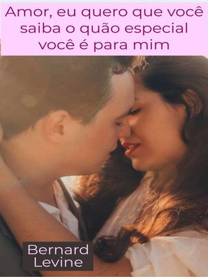 cover image of Amor, eu quero que você saiba o quão especial você é para mim